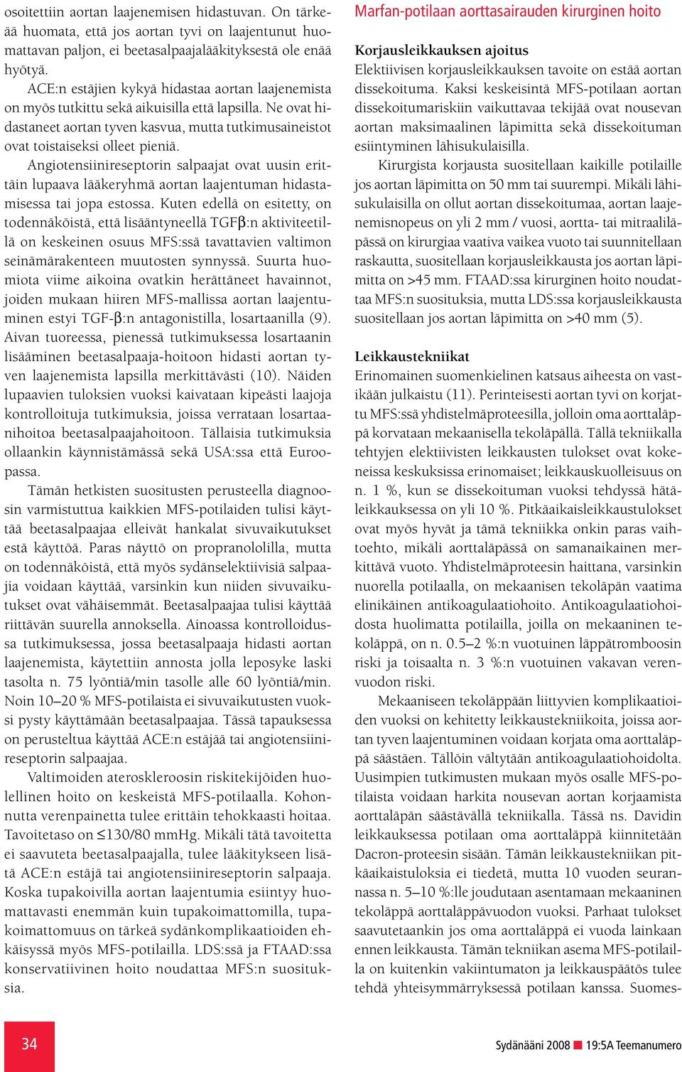 Angiotensiinireseptorin salpaajat ovat uusin erittäin lupaava lääkeryhmä aortan laajentuman hidastamisessa tai jopa estossa.