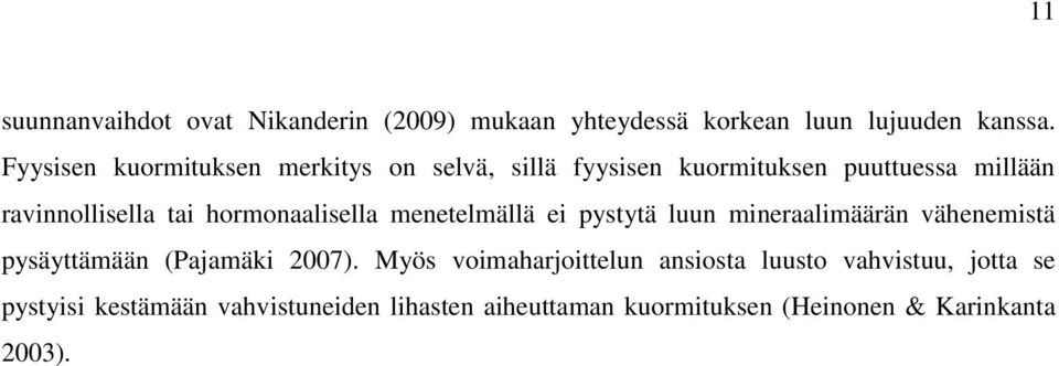 hormonaalisella menetelmällä ei pystytä luun mineraalimäärän vähenemistä pysäyttämään (Pajamäki 2007).