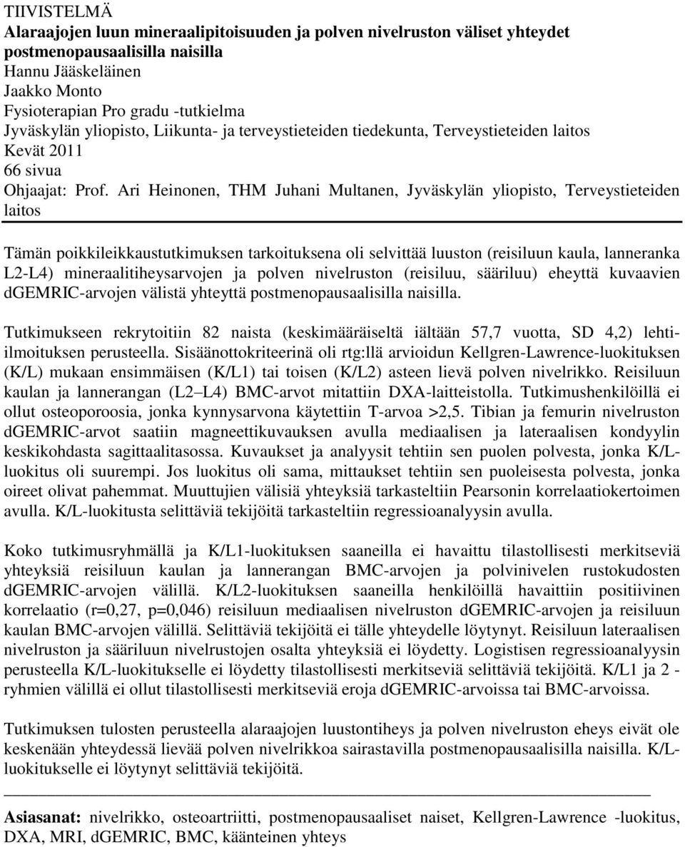 Ari Heinonen, THM Juhani Multanen, Jyväskylän yliopisto, Terveystieteiden laitos Tämän poikkileikkaustutkimuksen tarkoituksena oli selvittää luuston (reisiluun kaula, lanneranka L2-L4)