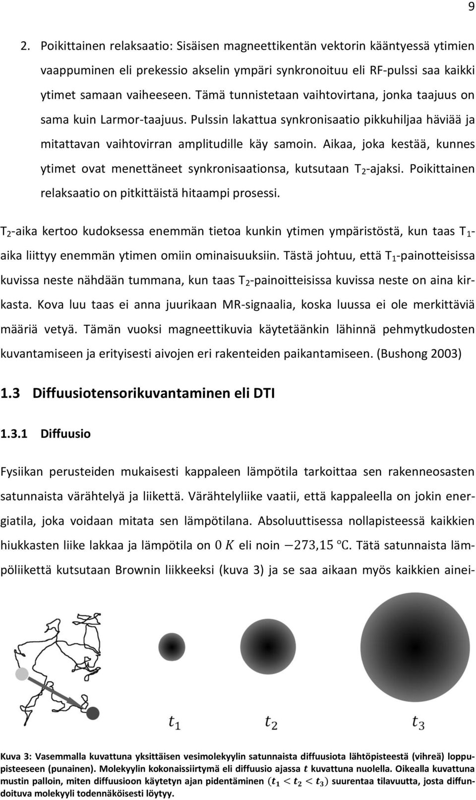 Aikaa, joka kestää, kunnes ytimet ovat menettäneet synkronisaationsa, kutsutaan T 2 -ajaksi. Poikittainen relaksaatio on pitkittäistä hitaampi prosessi.