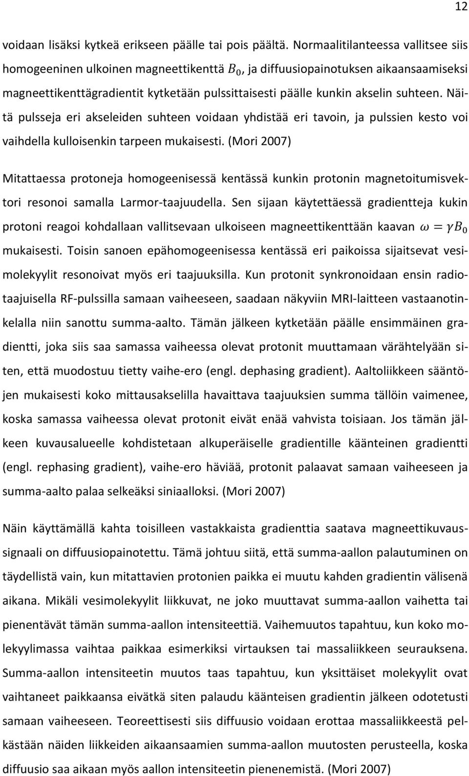 Näitä pulsseja eri akseleiden suhteen voidaan yhdistää eri tavoin, ja pulssien kesto voi vaihdella kulloisenkin tarpeen mukaisesti.