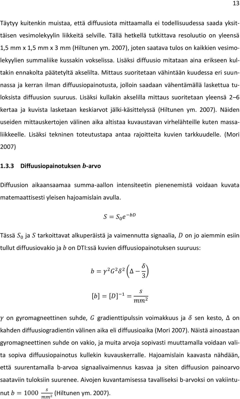 Lisäksi diffuusio mitataan aina erikseen kultakin ennakolta päätetyltä akselilta.