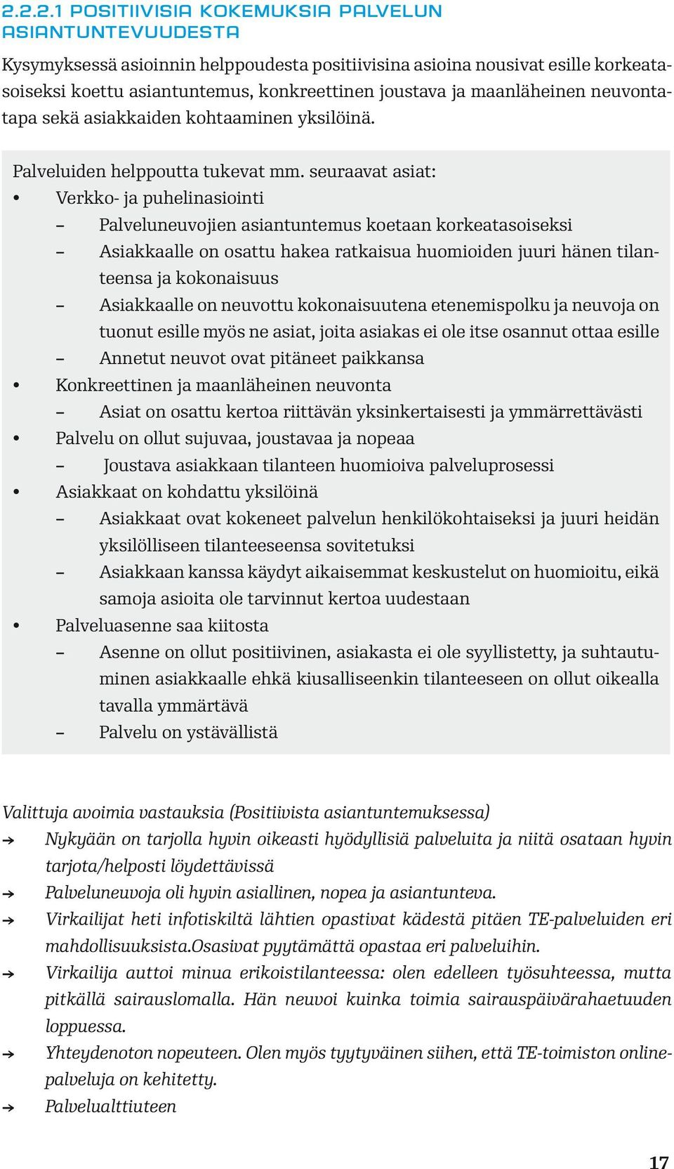 seuraavat asiat: Verkko- ja puhelinasiointi Palveluneuvojien asiantuntemus koetaan korkeatasoiseksi Asiakkaalle on osattu hakea ratkaisua huomioiden juuri hänen tilanteensa ja kokonaisuus Asiakkaalle