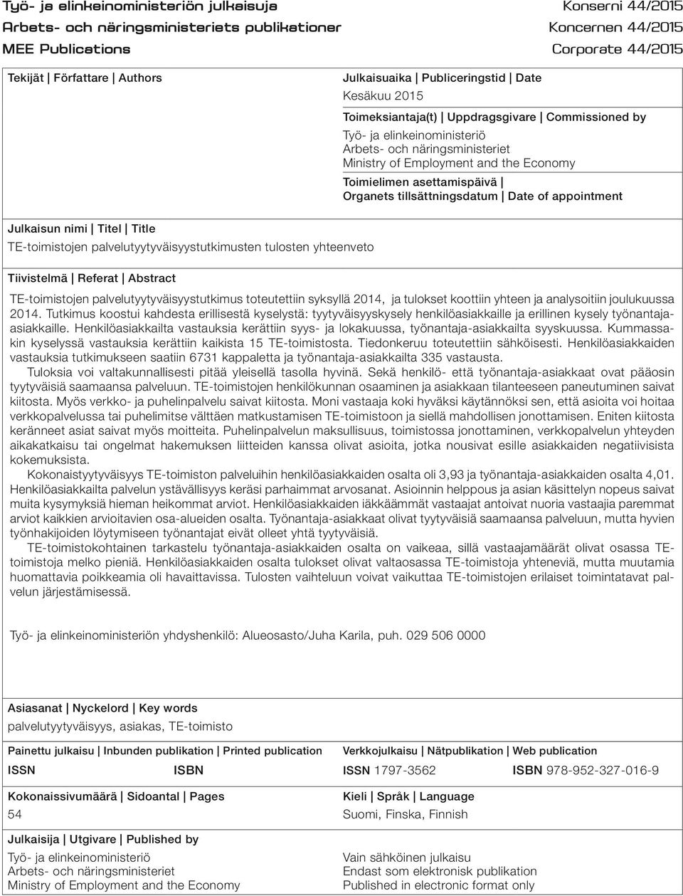 asettamispäivä Organets tillsättningsdatum Date of appointment Julkaisun nimi Titel Title TE-toimistojen palvelutyytyväisyystutkimusten tulosten yhteenveto Tiivistelmä Referat Abstract TE-toimistojen