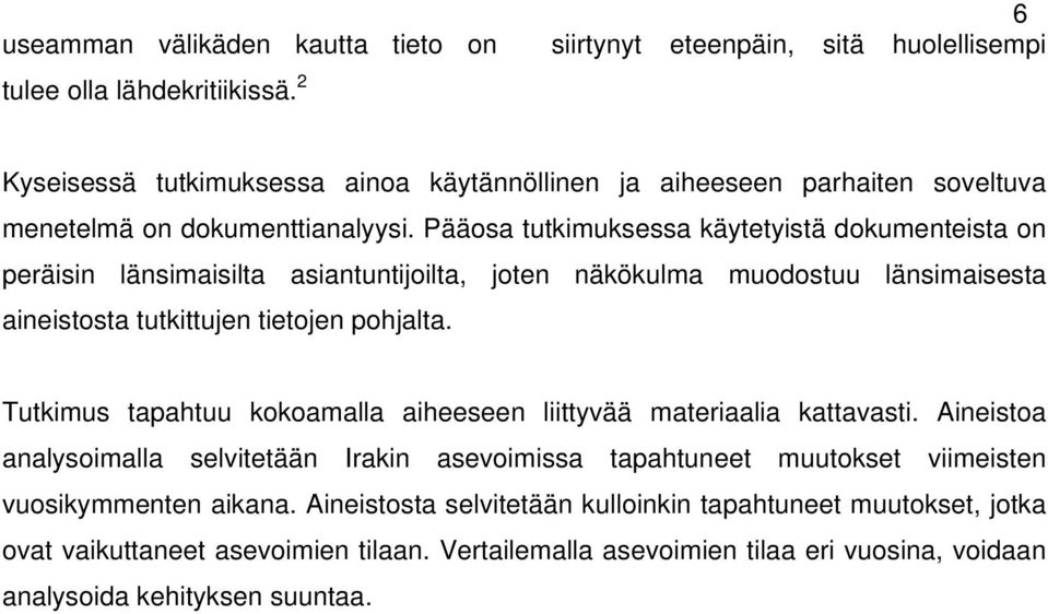 Pääosa tutkimuksessa käytetyistä dokumenteista on peräisin länsimaisilta asiantuntijoilta, joten näkökulma muodostuu länsimaisesta aineistosta tutkittujen tietojen pohjalta.