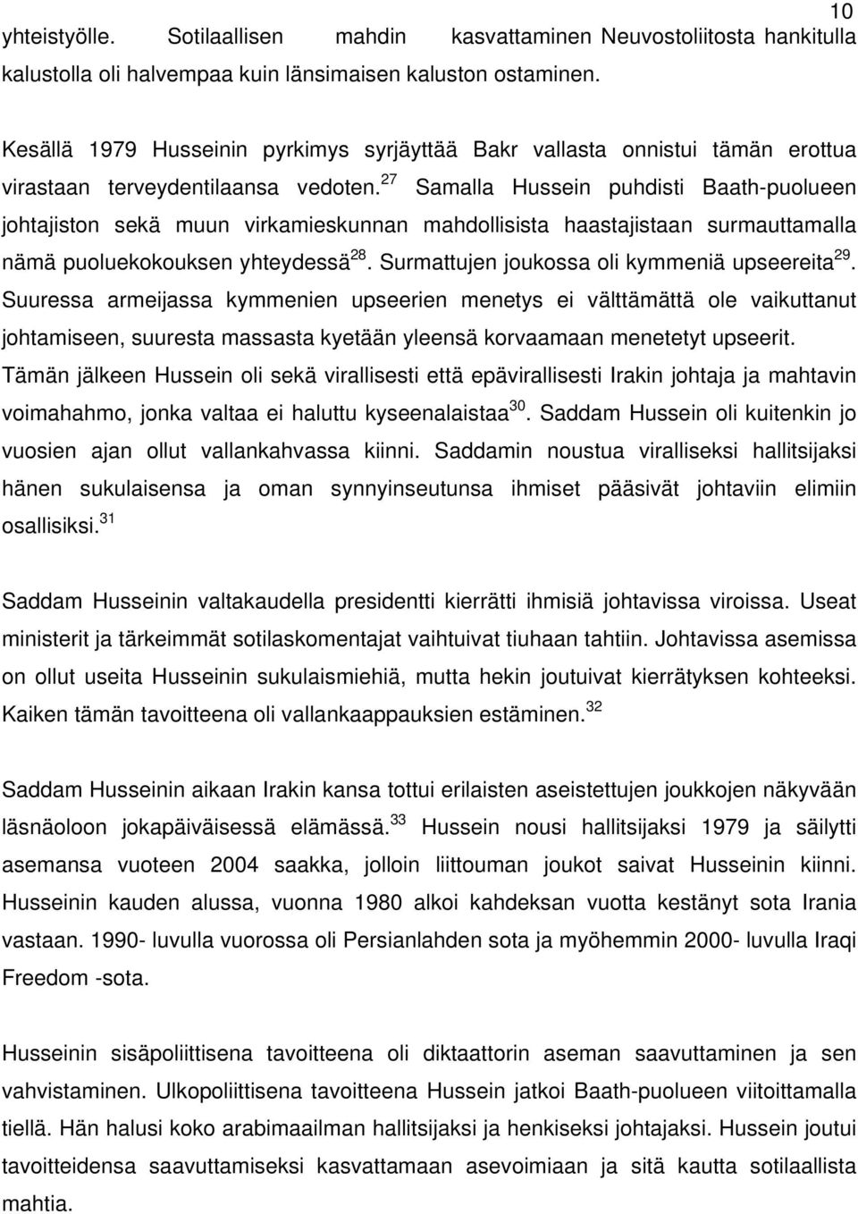 27 Samalla Hussein puhdisti Baath-puolueen johtajiston sekä muun virkamieskunnan mahdollisista haastajistaan surmauttamalla nämä puoluekokouksen yhteydessä 28.