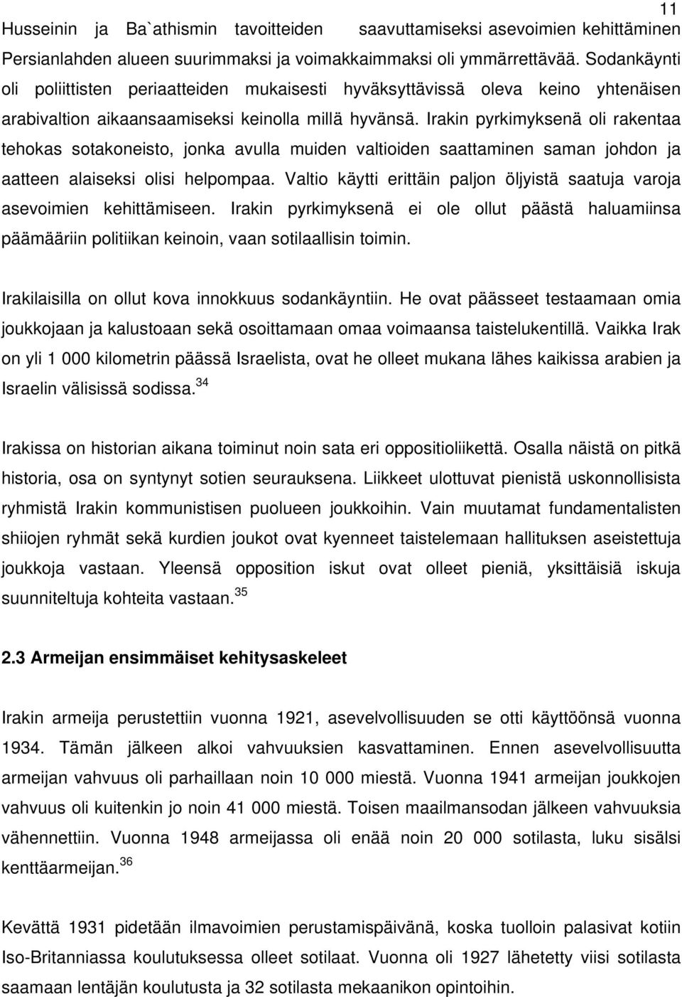 Irakin pyrkimyksenä oli rakentaa tehokas sotakoneisto, jonka avulla muiden valtioiden saattaminen saman johdon ja aatteen alaiseksi olisi helpompaa.