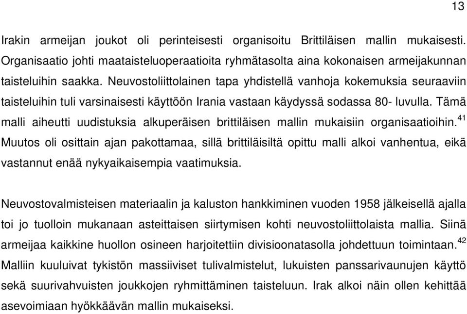 Tämä malli aiheutti uudistuksia alkuperäisen brittiläisen mallin mukaisiin organisaatioihin.