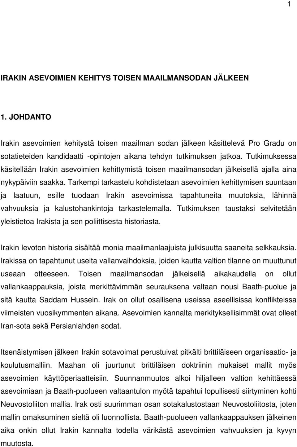 Tutkimuksessa käsitellään Irakin asevoimien kehittymistä toisen maailmansodan jälkeisellä ajalla aina nykypäiviin saakka.