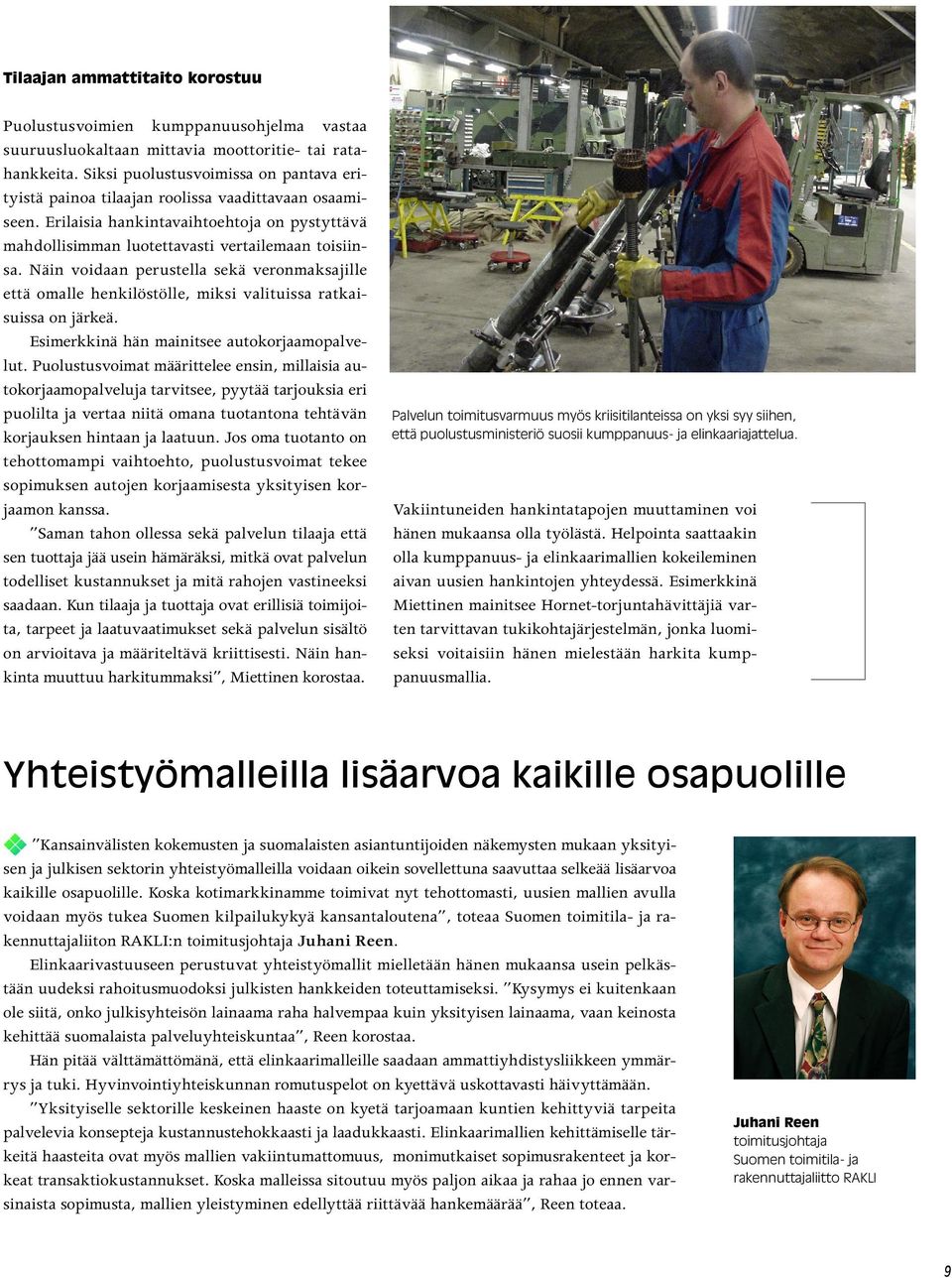 Näin voidaan perustella sekä veronmaksajille että omalle henkilöstölle, miksi valituissa ratkaisuissa on järkeä. Esimerkkinä hän mainitsee autokorjaamopalvelut.