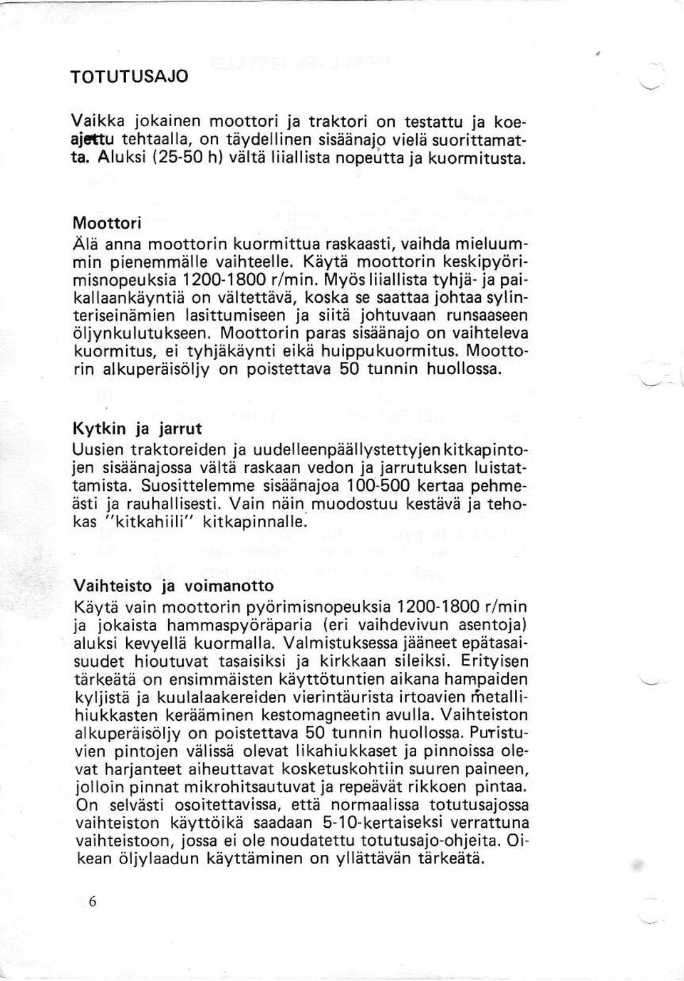 l\4yiis liiallista tyhje- ja paikallaank6yntid on velteftave, koska se saattaa johtaa sylinteriseinemien lasittumiseen ja siita johtuvaan runsaaseen oljynkulutukseen.