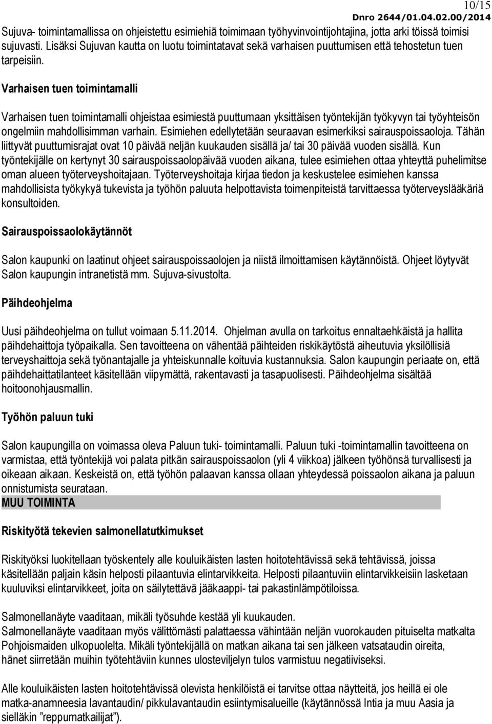 Varhaisen tuen toimintamalli Varhaisen tuen toimintamalli ohjeistaa esimiestä puuttumaan yksittäisen työntekijän työkyvyn tai työyhteisön ongelmiin mahdollisimman varhain.