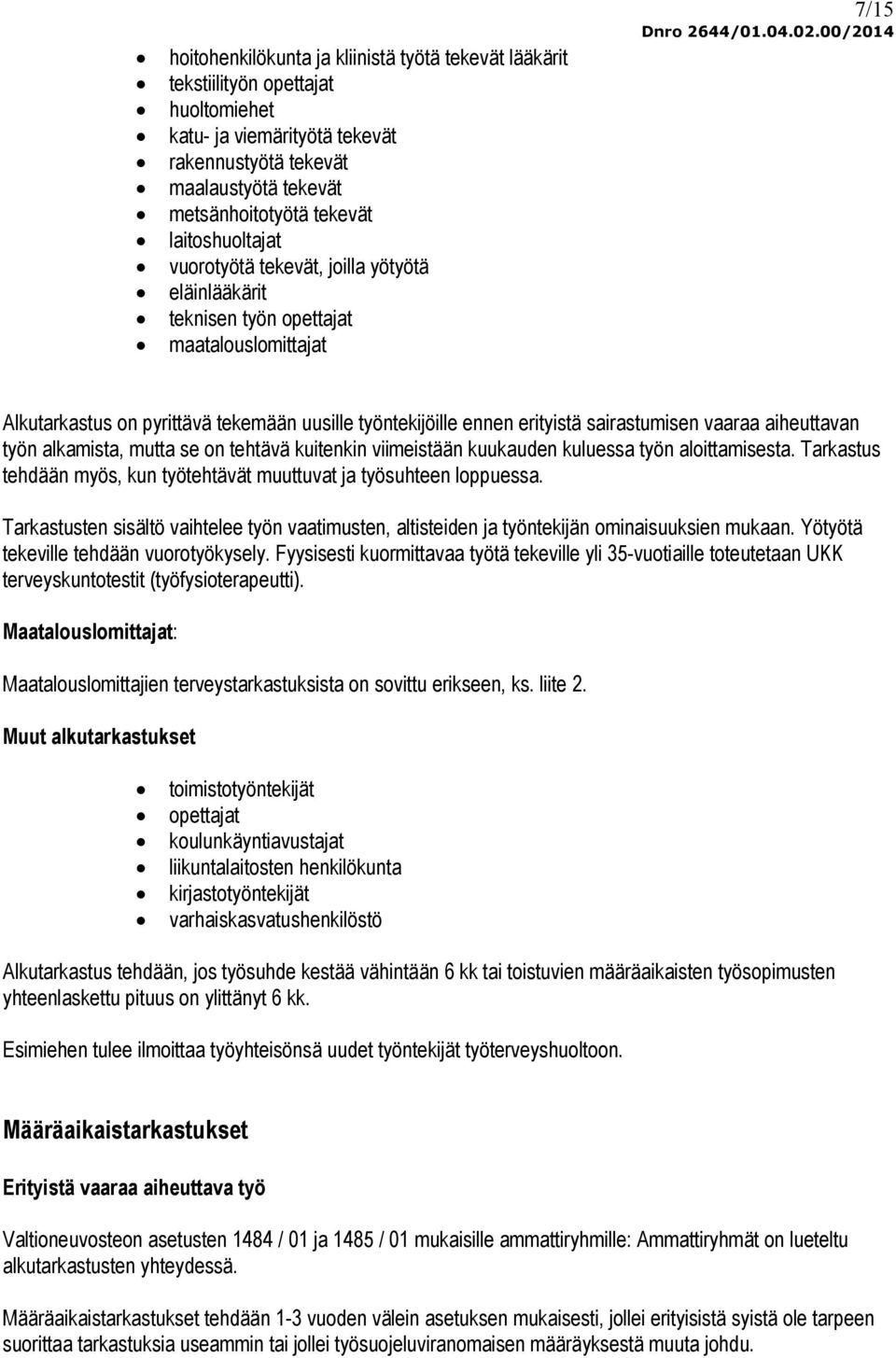 sairastumisen vaaraa aiheuttavan työn alkamista, mutta se on tehtävä kuitenkin viimeistään kuukauden kuluessa työn aloittamisesta.