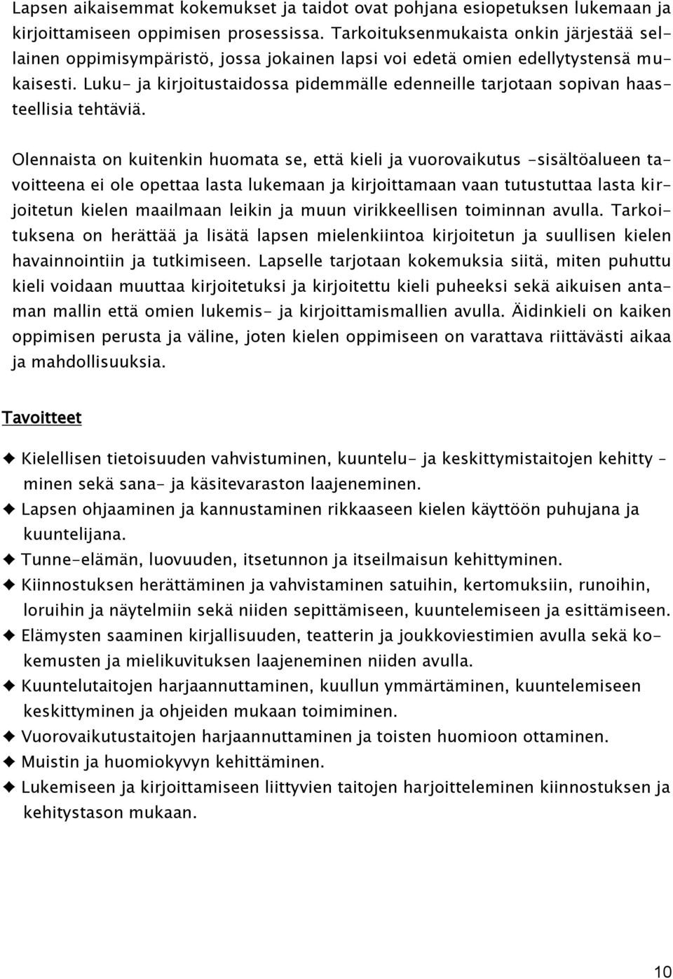 Luku- ja kirjoitustaidossa pidemmälle edenneille tarjotaan sopivan haasteellisia tehtäviä.