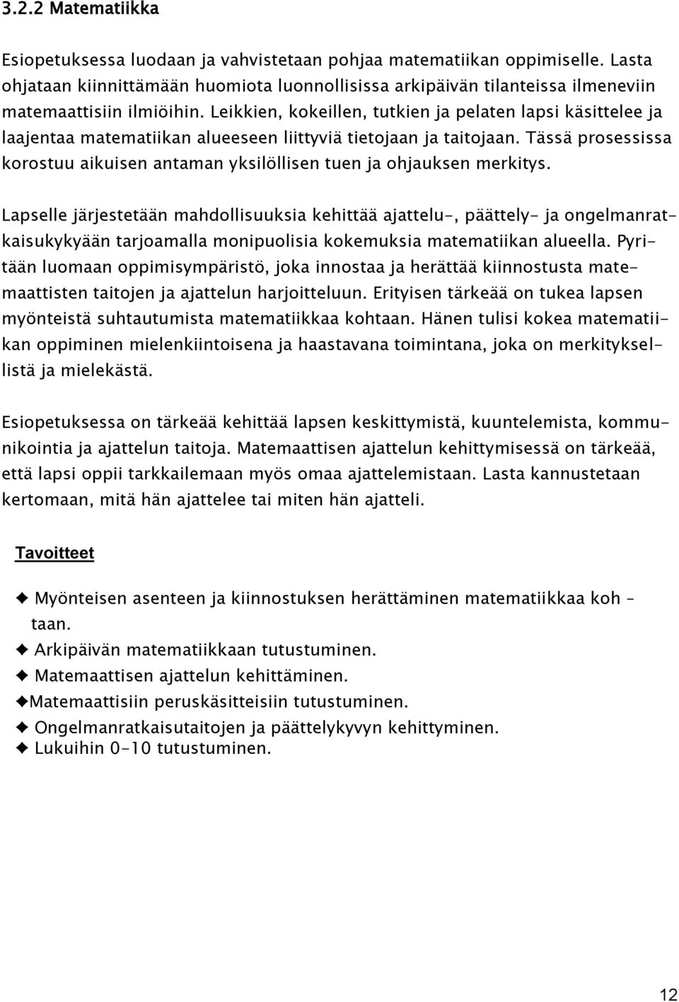 Leikkien, kokeillen, tutkien ja pelaten lapsi käsittelee ja laajentaa matematiikan alueeseen liittyviä tietojaan ja taitojaan.