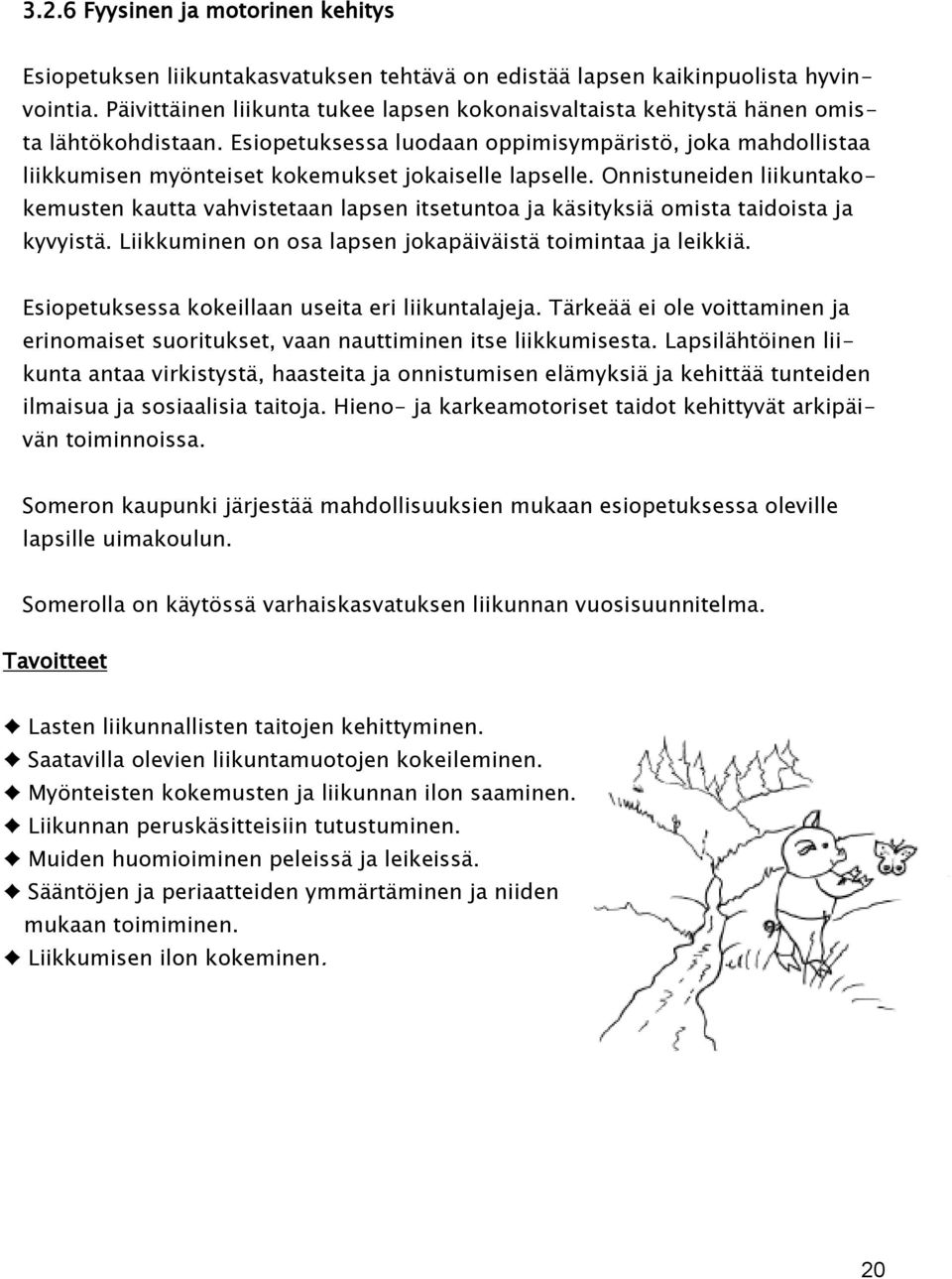 Esiopetuksessa luodaan oppimisympäristö, joka mahdollistaa liikkumisen myönteiset kokemukset jokaiselle lapselle.