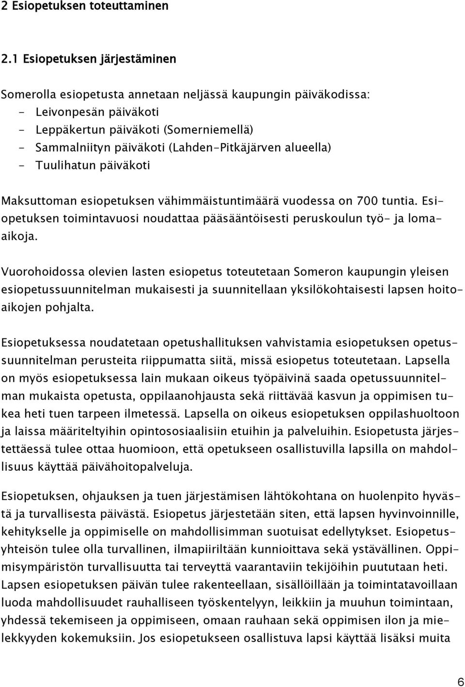 (Lahden-Pitkäjärven alueella) - Tuulihatun päiväkoti Maksuttoman esiopetuksen vähimmäistuntimäärä vuodessa on 700 tuntia.