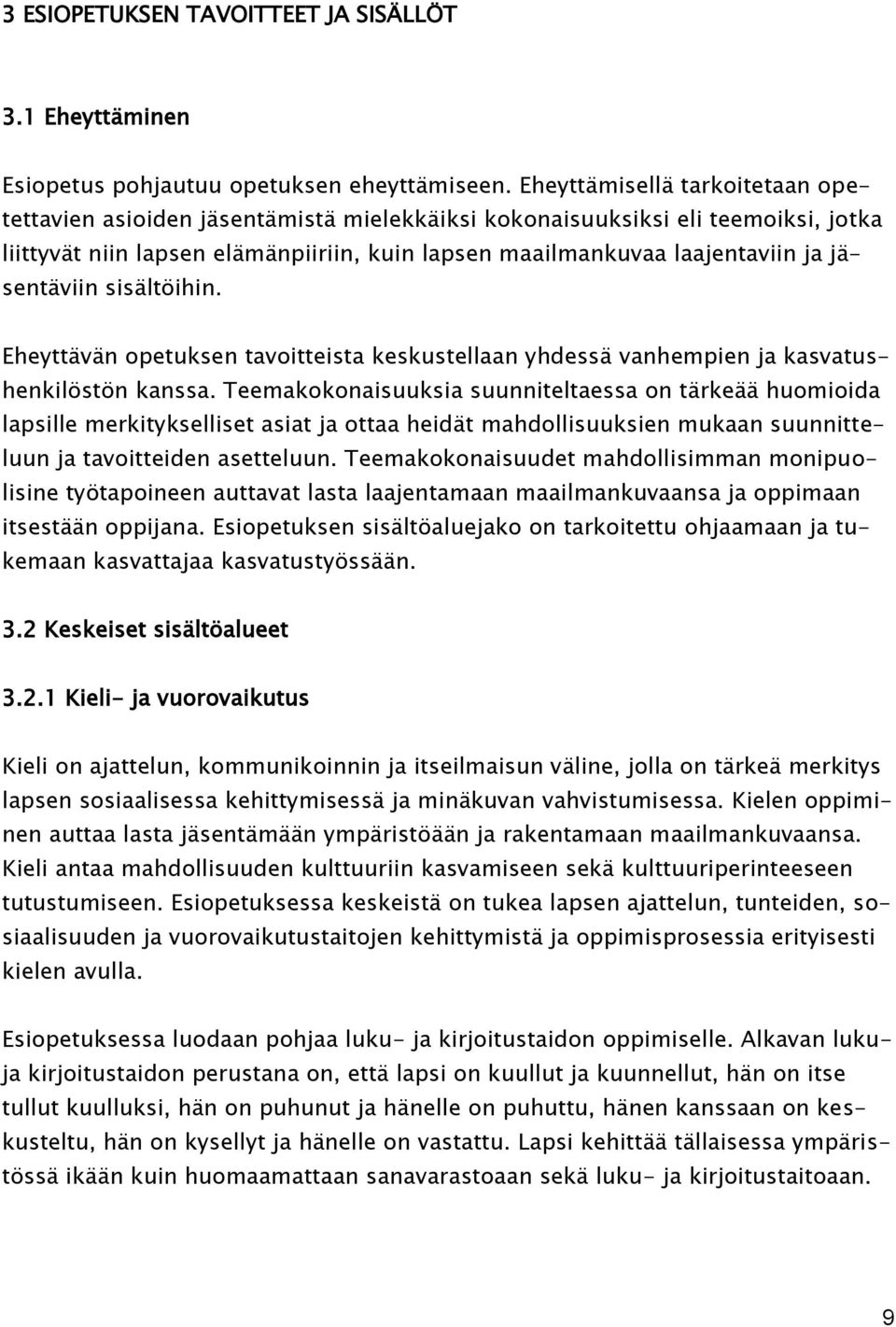 jäsentäviin sisältöihin. Eheyttävän opetuksen tavoitteista keskustellaan yhdessä vanhempien ja kasvatushenkilöstön kanssa.