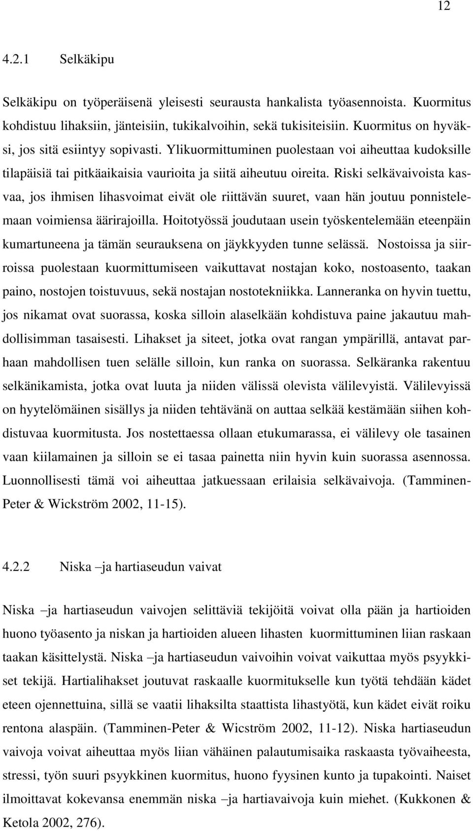 Riski selkävaivoista kasvaa, jos ihmisen lihasvoimat eivät ole riittävän suuret, vaan hän joutuu ponnistelemaan voimiensa äärirajoilla.