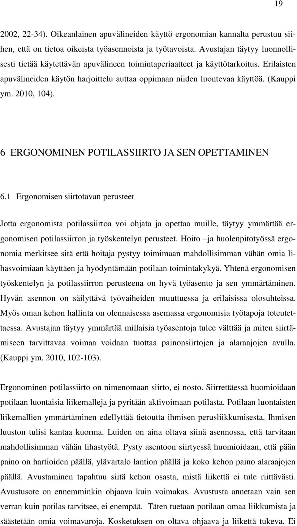 2010, 104). 6 ERGONOMINEN POTILASSIIRTO JA SEN OPETTAMINEN 6.