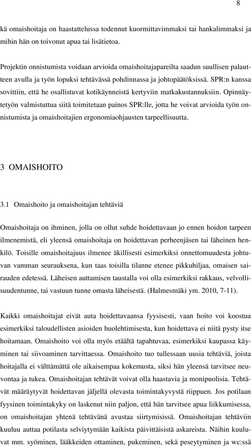 SPR:n kanssa sovittiin, että he osallistuvat kotikäynneistä kertyviin matkakustannuksiin.