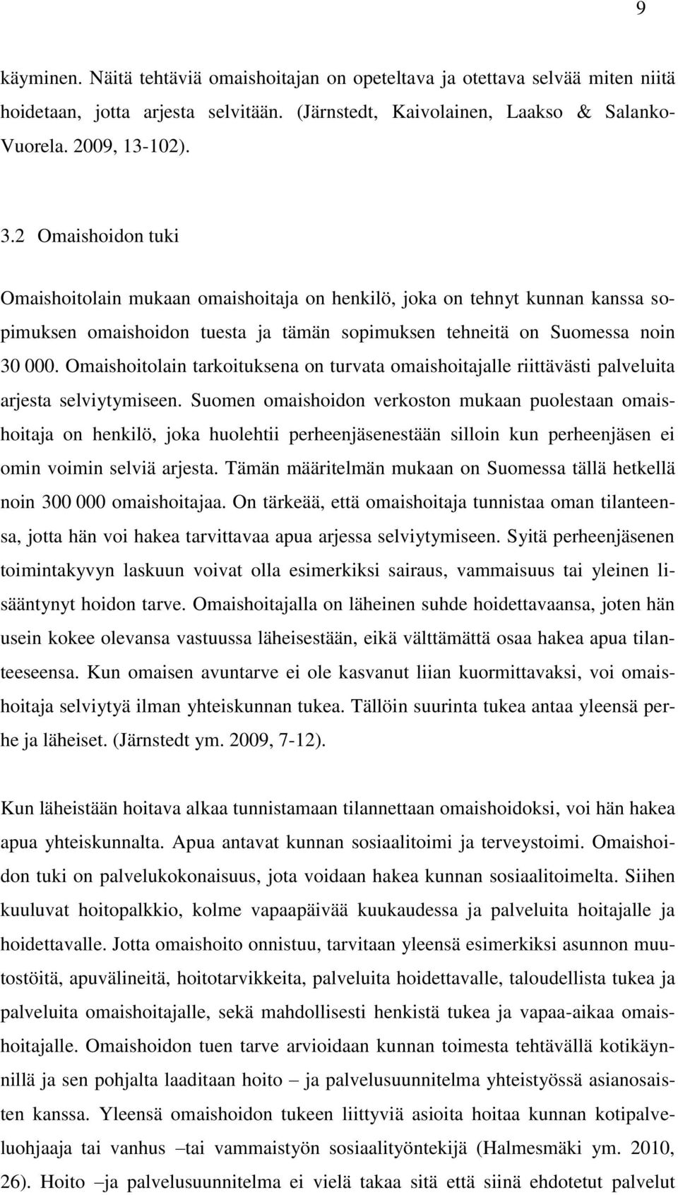 Omaishoitolain tarkoituksena on turvata omaishoitajalle riittävästi palveluita arjesta selviytymiseen.