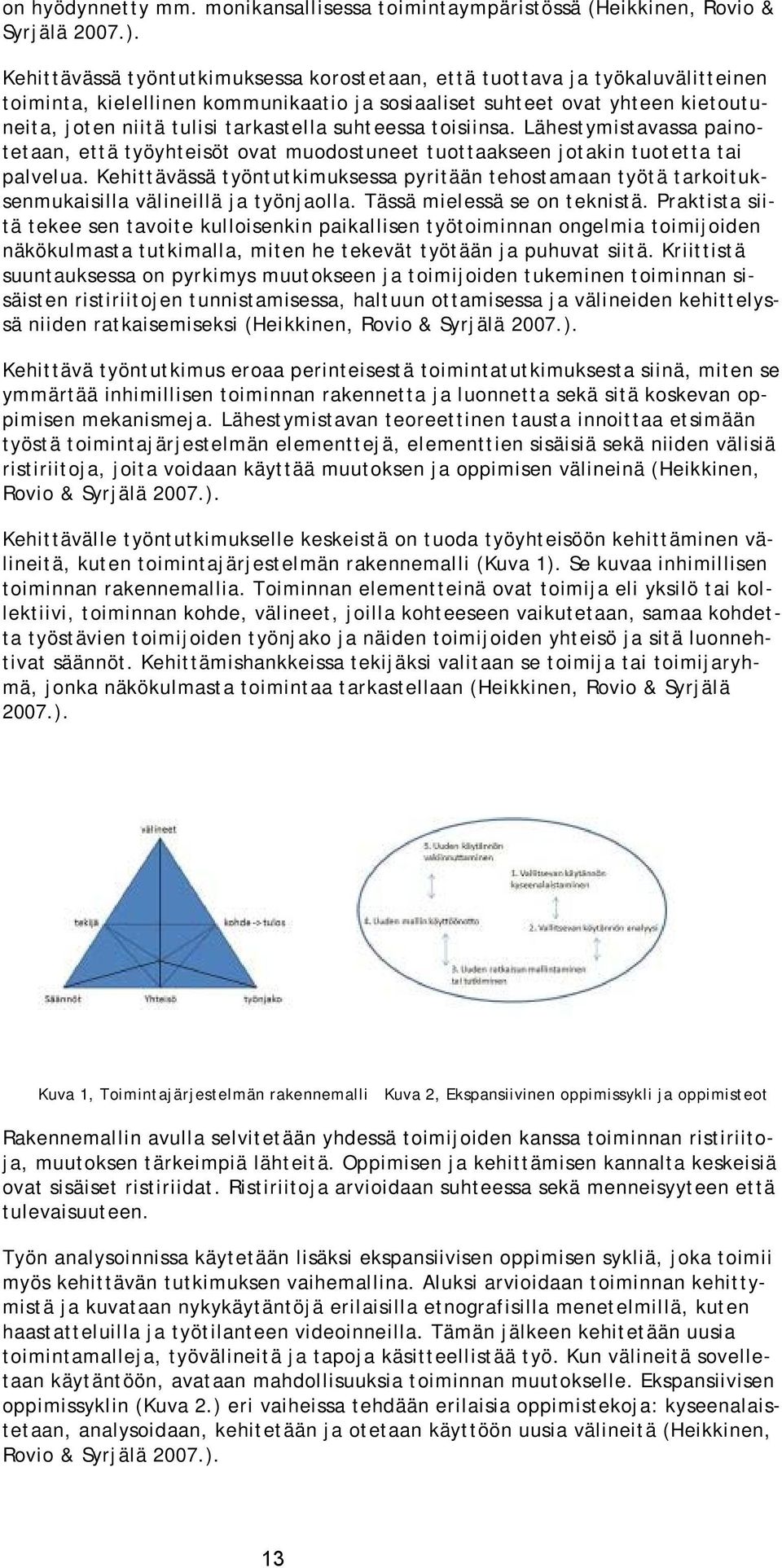 suhteessa toisiinsa. Lähestymistavassa painotetaan, että työyhteisöt ovat muodostuneet tuottaakseen jotakin tuotetta tai palvelua.