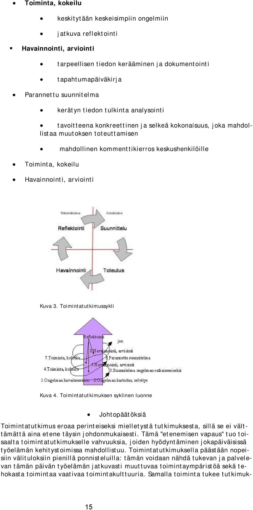 arviointi Kuva 3. Toimintatutkimussykli Kuva 4.