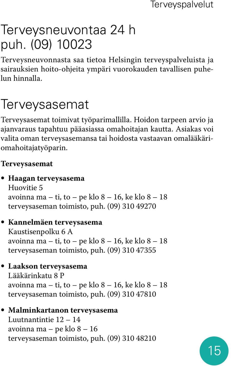 Asiakas voi valita oman terveysasemansa tai hoidosta vastaavan omalääkäriomahoitajatyöparin.