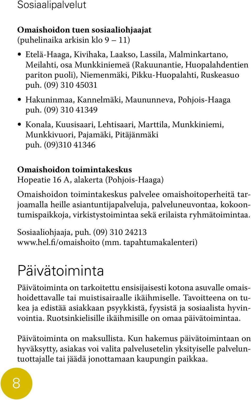 (09) 310 41349 Konala, Kuusisaari, Lehtisaari, Marttila, Munkkiniemi, Munkkivuori, Pajamäki, Pitäjänmäki puh.