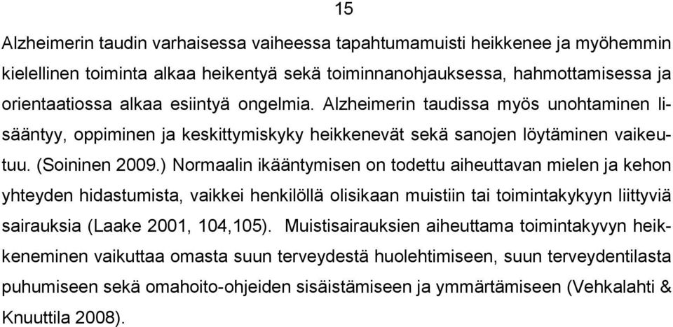 ) Normaalin ikääntymisen on todettu aiheuttavan mielen ja kehon yhteyden hidastumista, vaikkei henkilöllä olisikaan muistiin tai toimintakykyyn liittyviä sairauksia (Laake 2001, 104,105).