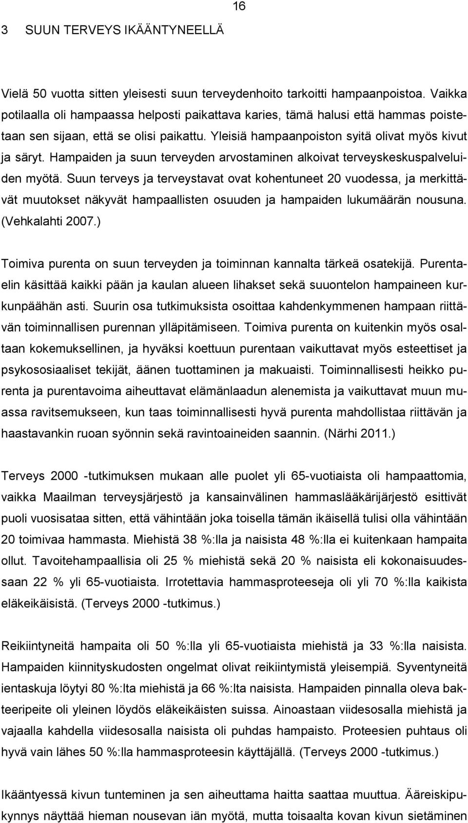 Hampaiden ja suun terveyden arvostaminen alkoivat terveyskeskuspalveluiden myötä.