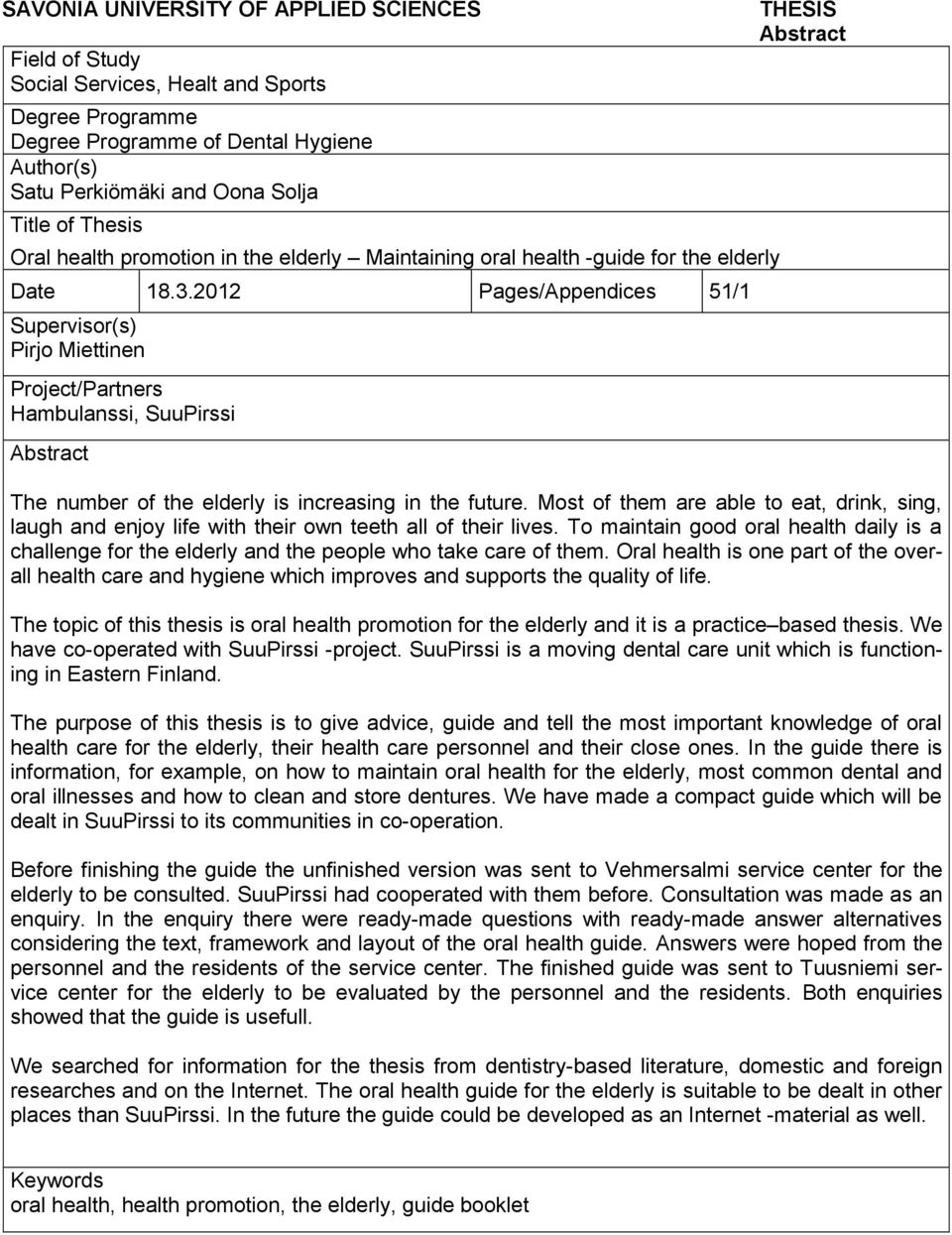 2012 Pages/Appendices 51/1 Supervisor(s) Pirjo Miettinen Project/Partners Hambulanssi, SuuPirssi Abstract THESIS Abstract The number of the elderly is increasing in the future.