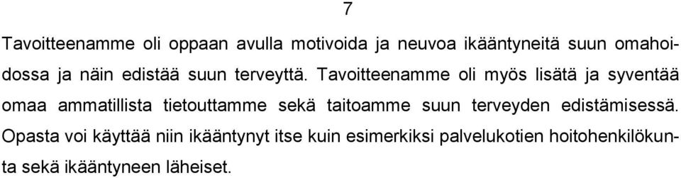 Tavoitteenamme oli myös lisätä ja syventää omaa ammatillista tietouttamme sekä