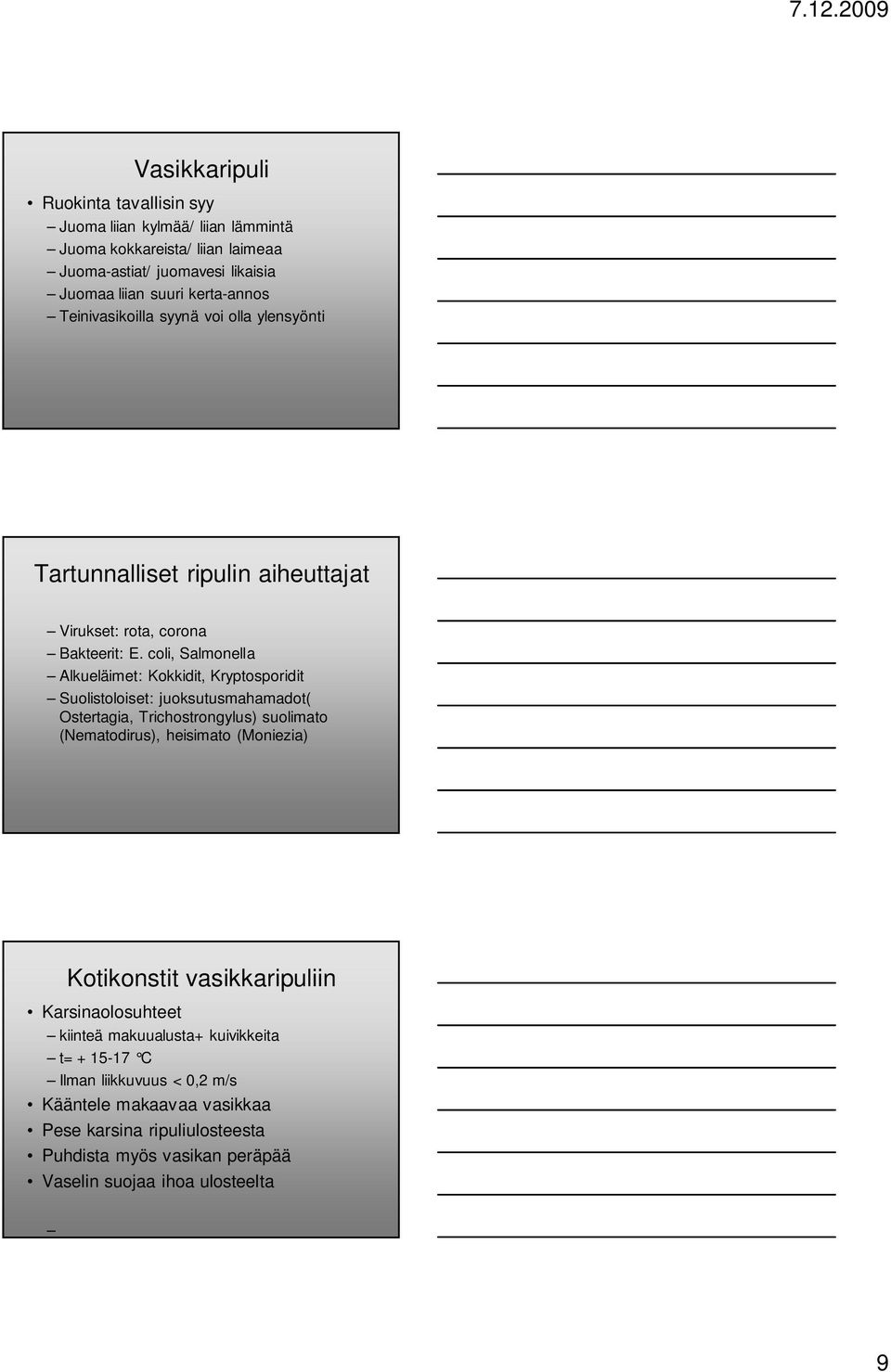 coli, Salmonella Alkueläimet: Kokkidit, Kryptosporidit Suolistoloiset: juoksutusmahamadot( Ostertagia, Trichostrongylus) suolimato (Nematodirus), heisimato (Moniezia)