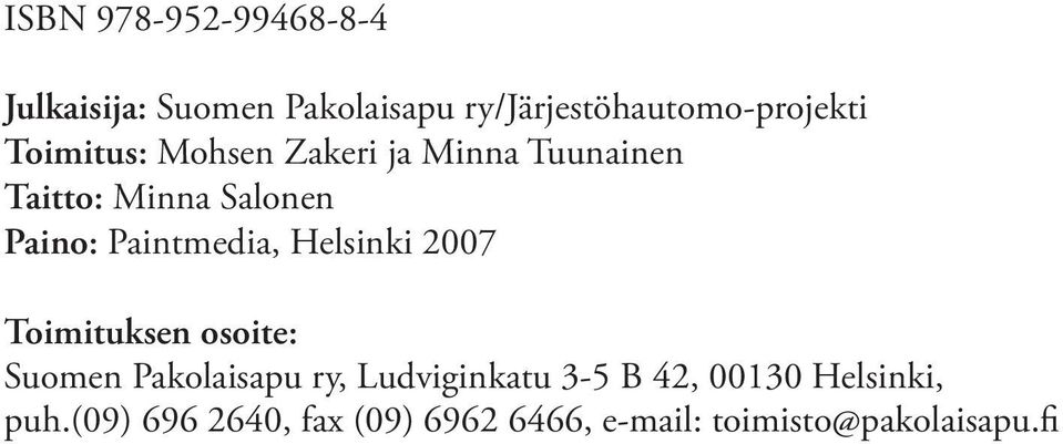 Paintmedia, Helsinki 2007 Toimituksen osoite: Suomen Pakolaisapu ry, Ludviginkatu