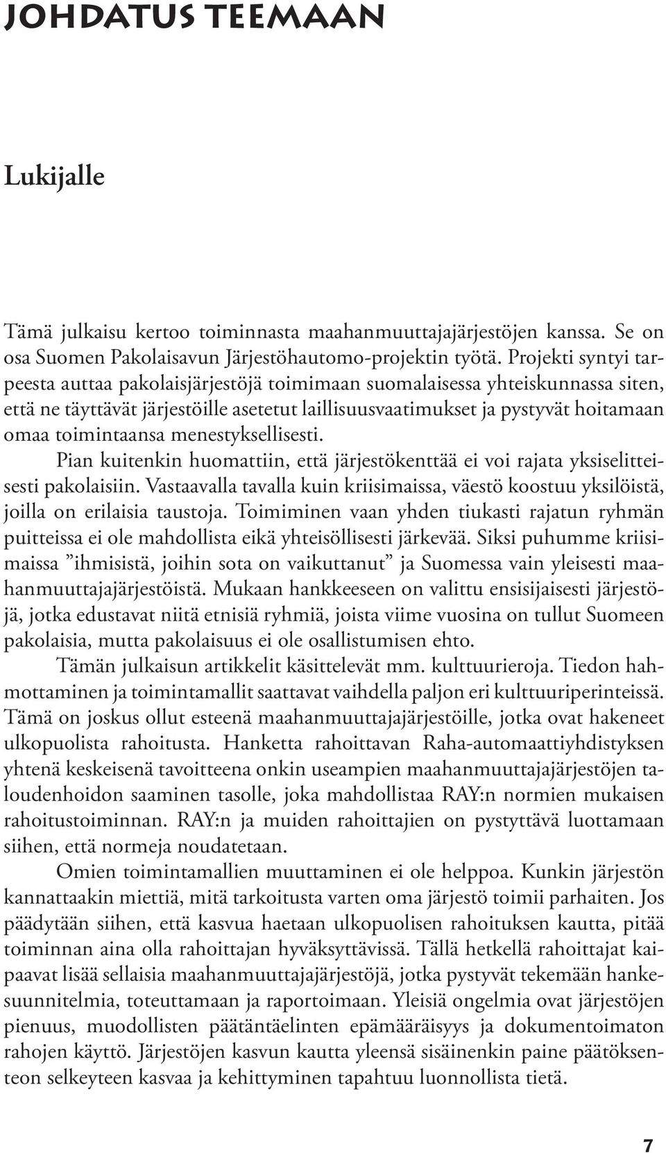 menestyksellisesti. Pian kuitenkin huomattiin, että järjestökenttää ei voi rajata yksiselitteisesti pakolaisiin.