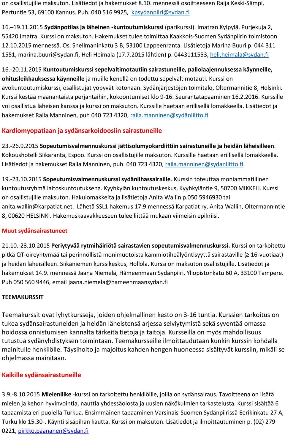 2015 mennessä. Os. Snellmaninkatu 3 B, 53100 Lappeenranta. Lisätietoja Marina Buuri p. 044 311 1551, marina.buuri@sydan.fi, Heli Heimala (17.7.2015 lähtien) p. 0443111553, heli.heimala@sydan.fi 16.