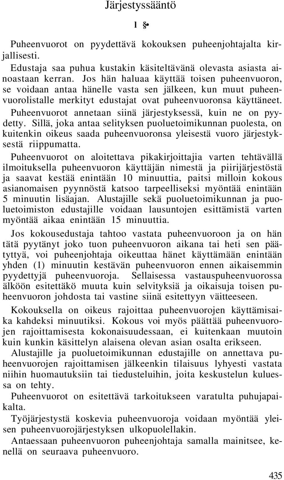 Puheenvuorot annetaan siinä järjestyksessä, kuin ne on pyydetty.