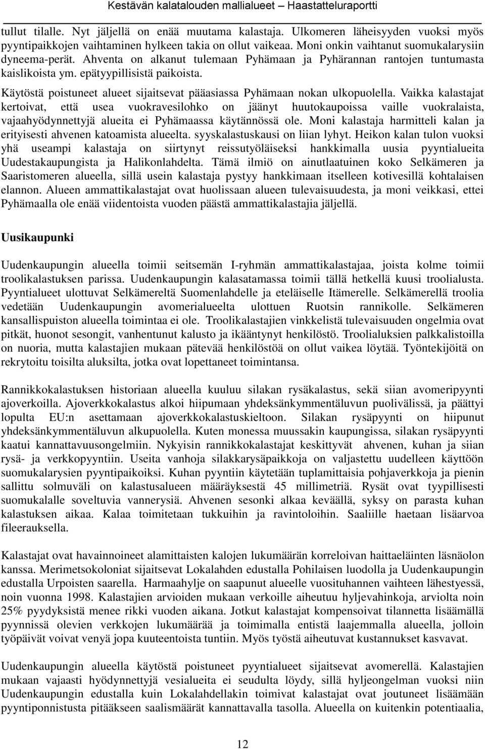 Käytöstä poistuneet alueet sijaitsevat pääasiassa Pyhämaan nokan ulkopuolella.