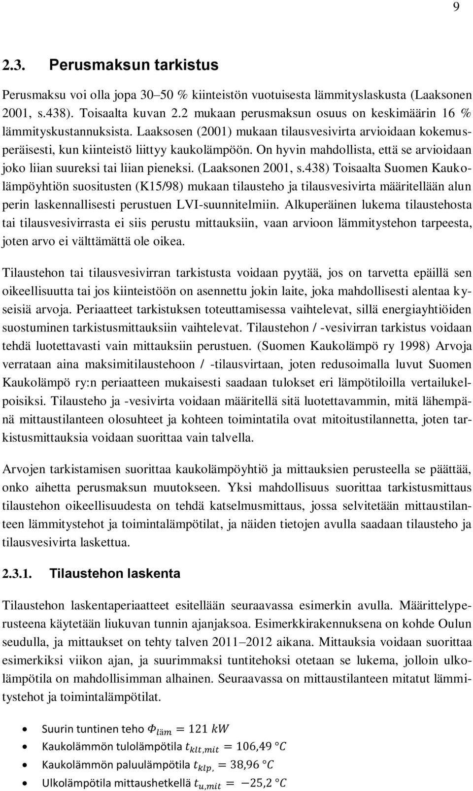 On hyvin mahdollista, että se arvioidaan joko liian suureksi tai liian pieneksi. (Laaksonen 2001, s.