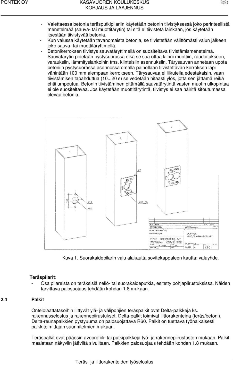 - Betonikerroksen tiivistys sauvatäryttimellä on suositeltava tiivistämismenetelmä.