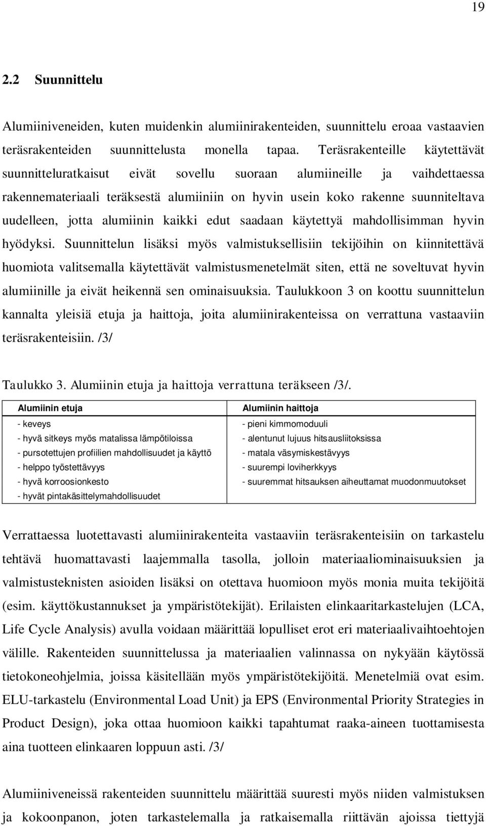 jotta alumiinin kaikki edut saadaan käytettyä mahdollisimman hyvin hyödyksi.