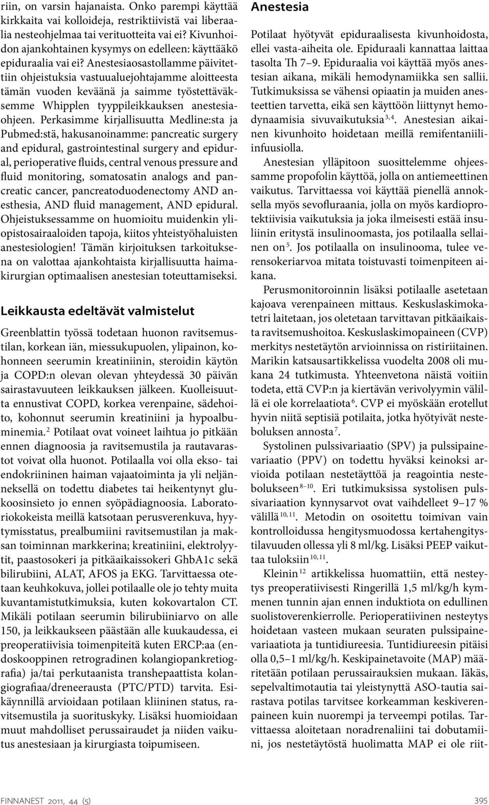 Anestesiaosastollamme päivitettiin ohjeistuksia vastuualuejohtajamme aloitteesta tämän vuoden keväänä ja saimme työstettäväksemme Whipplen tyyppileikkauksen anestesiaohjeen.