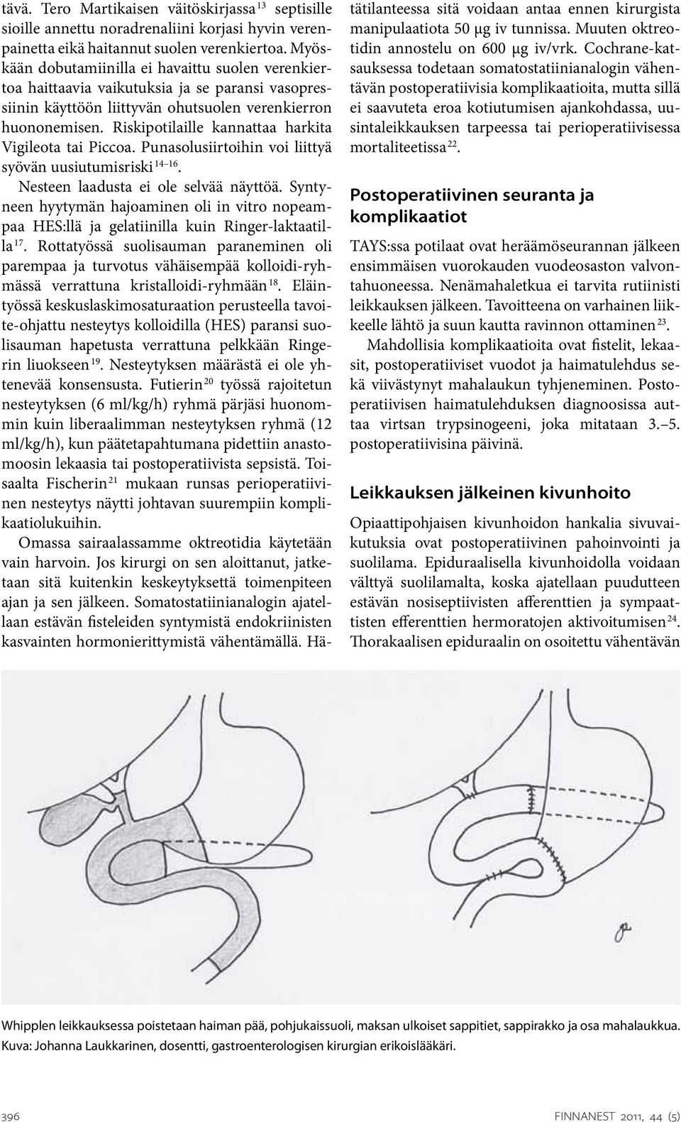 Riskipotilaille kannattaa harkita Vigileota tai Piccoa. Punasolusiirtoihin voi liittyä syövän uusiutumisriski 14 16. Nesteen laadusta ei ole selvää näyttöä.