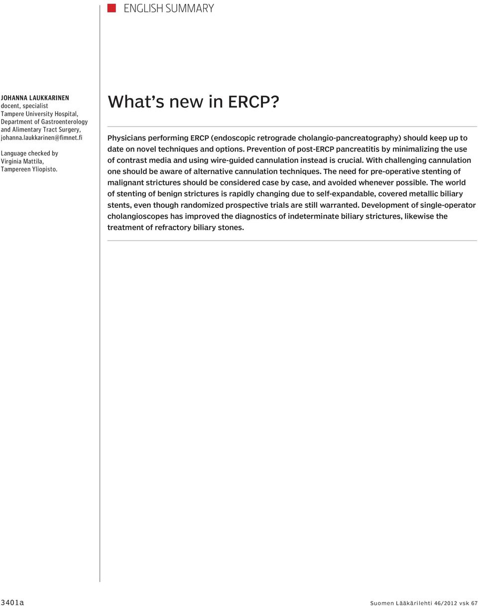 Physicians performing ERCP (endoscopic retrograde cholangio-pancreatography) should keep up to date on novel techniques and options.