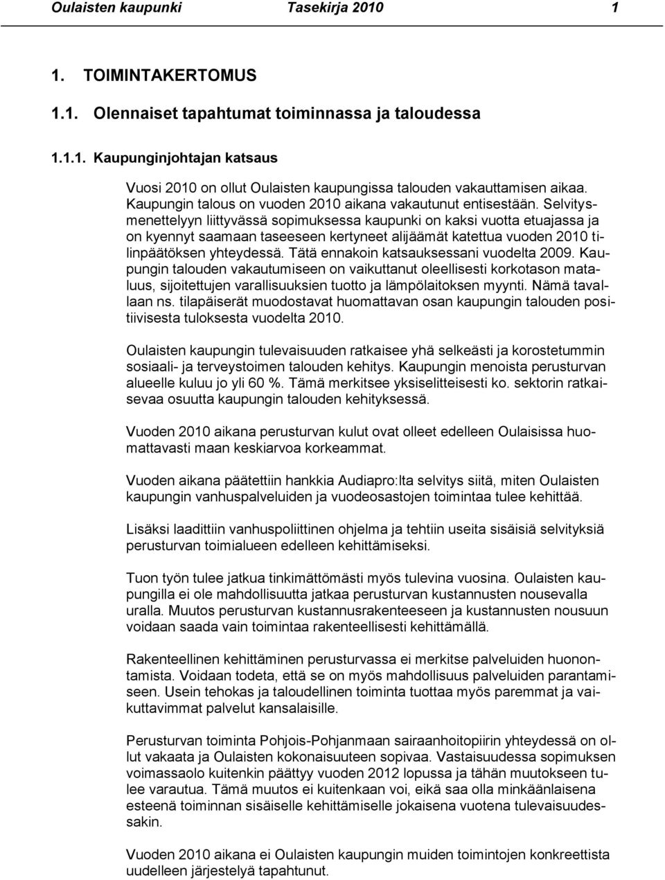 Selvitysmenettelyyn liittyvässä sopimuksessa kaupunki on kaksi vuotta etuajassa ja on kyennyt saamaan taseeseen kertyneet alijäämät katettua vuoden 2010 tilinpäätöksen yhteydessä.