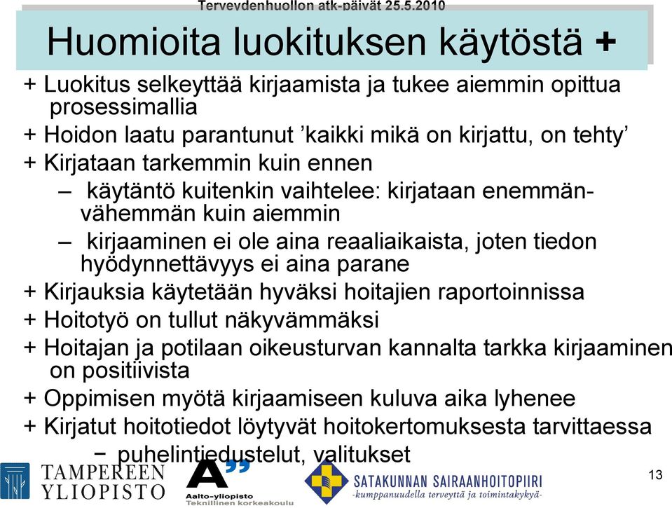 tiedon hyödynnettävyys ei aina parane + Kirjauksia käytetään hyväksi hoitajien raportoinnissa + Hoitotyö on tullut näkyvämmäksi + Hoitajan ja potilaan oikeusturvan kannalta