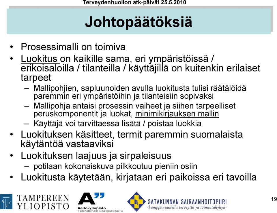 tarpeelliset peruskomponentit ja luokat, minimikirjauksen mallin Käyttäjä voi tarvittaessa lisätä / poistaa luokkia Luokituksen käsitteet, termit paremmin