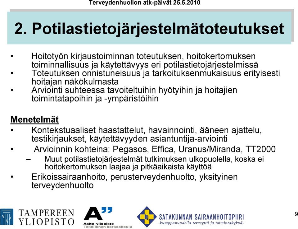 tarkoituksenmukaisuus erityisesti hoitajan näkökulmasta Arviointi suhteessa tavoiteltuihin hyötyihin ja hoitajien toimintatapoihin ja ympäristöihin Menetelmät Kontekstuaaliset